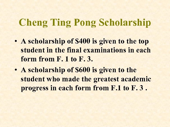 Cheng Ting Pong Scholarship • A scholarship of $400 is given to the top