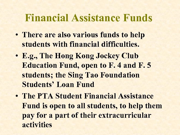 Financial Assistance Funds • There also various funds to help students with financial difficulties.