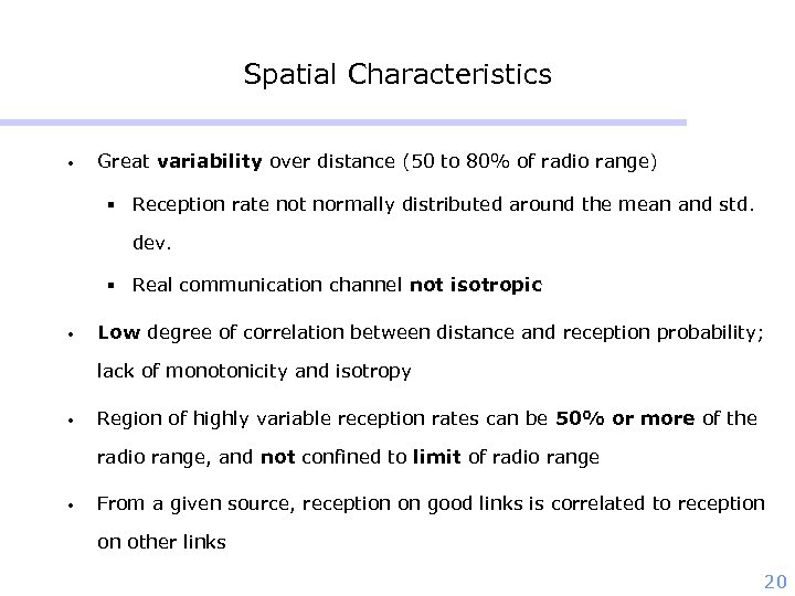 Spatial Characteristics • Great variability over distance (50 to 80% of radio range) §