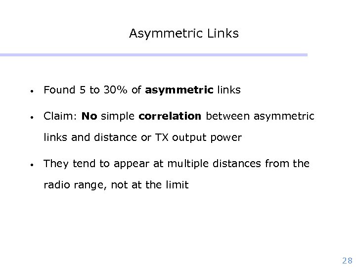 Asymmetric Links • Found 5 to 30% of asymmetric links • Claim: No simple