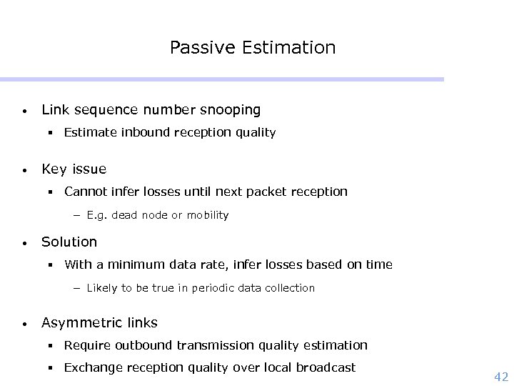 Passive Estimation • Link sequence number snooping § Estimate inbound reception quality • Key