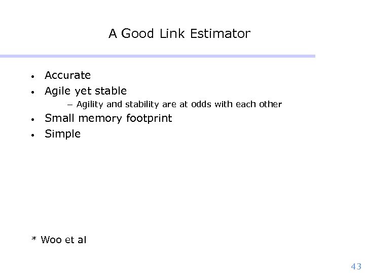 A Good Link Estimator • • Accurate Agile yet stable - Agility and stability
