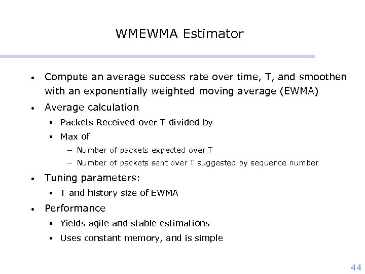WMEWMA Estimator • Compute an average success rate over time, T, and smoothen with