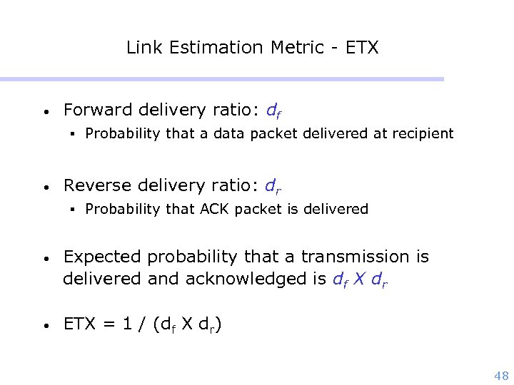 Link Estimation Metric - ETX • Forward delivery ratio: df § Probability that a