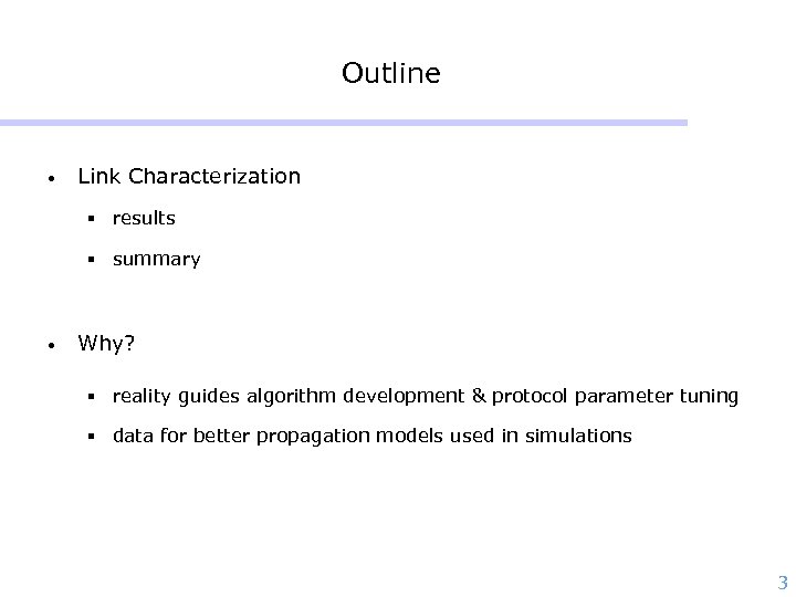 Outline • Link Characterization § results § summary • Why? § reality guides algorithm
