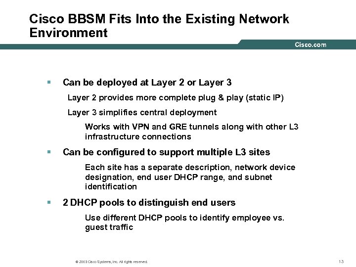 Cisco BBSM Fits Into the Existing Network Environment § Can be deployed at Layer