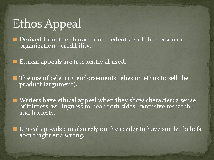 Ethos Appeal n Derived from the character or credentials of the person or organization