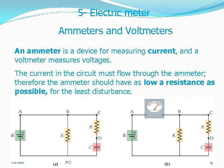 5 - Electric meter Ammeters and Voltmeters An ammeter is a device for measuring