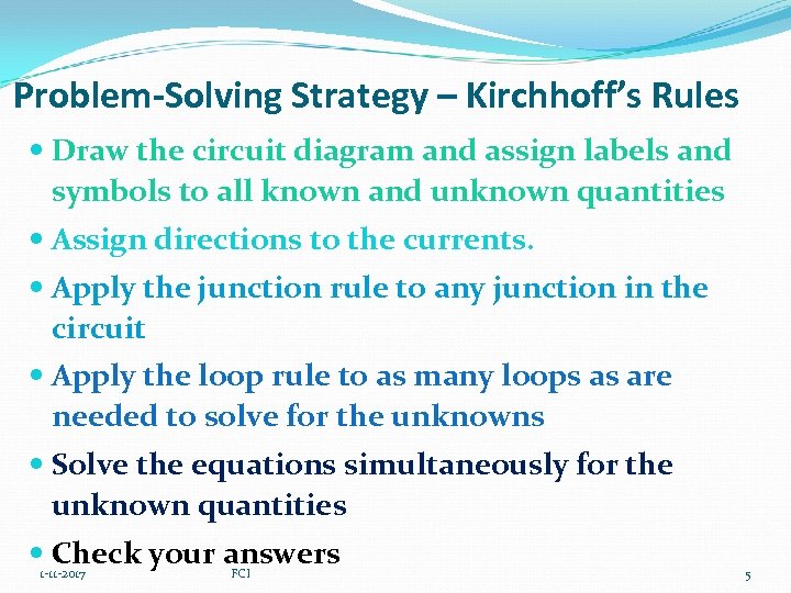 Problem-Solving Strategy – Kirchhoff’s Rules Draw the circuit diagram and assign labels and symbols