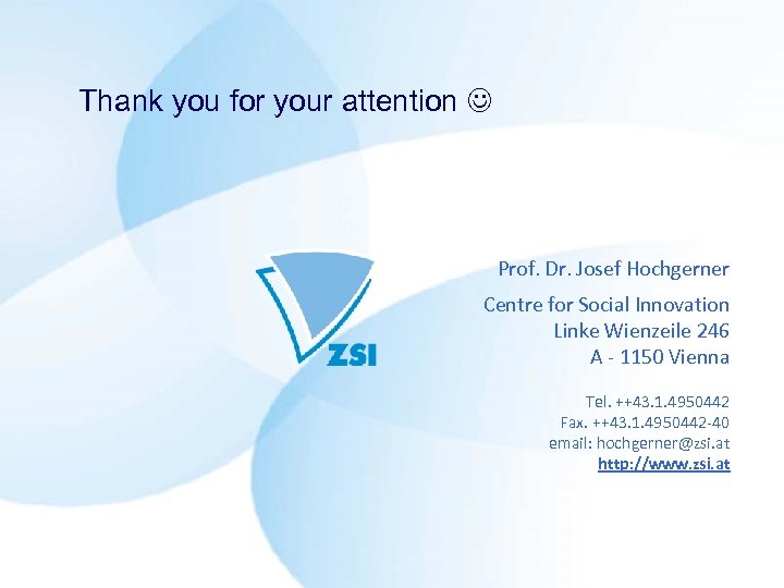 Thank you for your attention Prof. Dr. Josef Hochgerner Centre for Social Innovation Linke