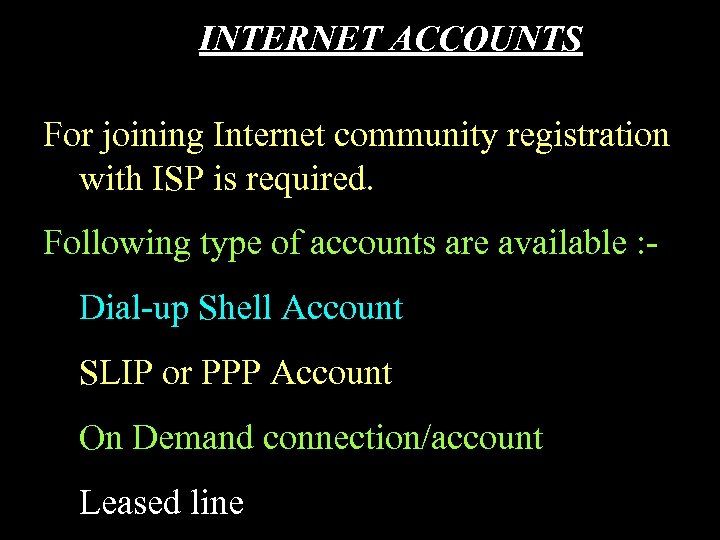 INTERNET ACCOUNTS For joining Internet community registration with ISP is required. Following type of