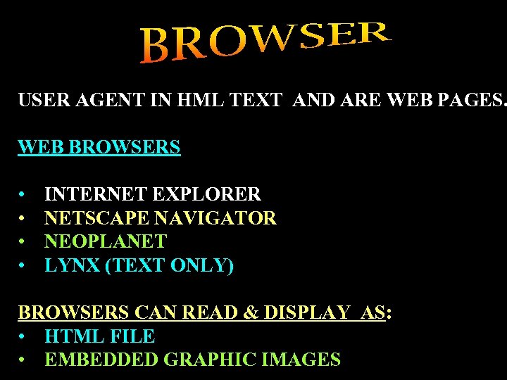 USER AGENT IN HML TEXT AND ARE WEB PAGES. WEB BROWSERS • • INTERNET