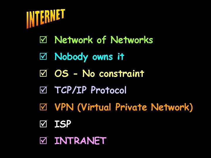 þ Network of Networks þ Nobody owns it þ OS - No constraint þ