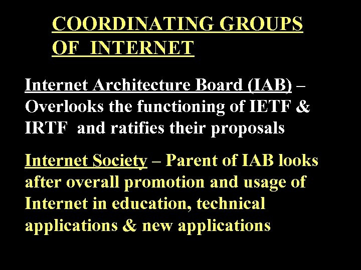 COORDINATING GROUPS OF INTERNET Internet Architecture Board (IAB) – Overlooks the functioning of IETF