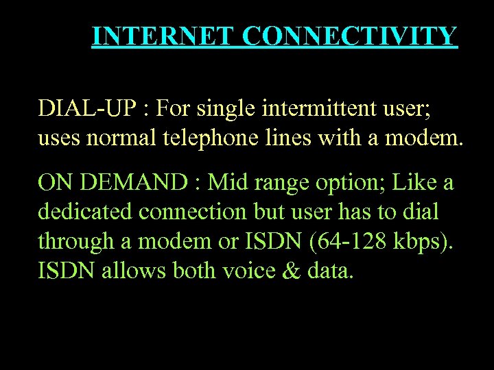 INTERNET CONNECTIVITY DIAL-UP : For single intermittent user; uses normal telephone lines with a