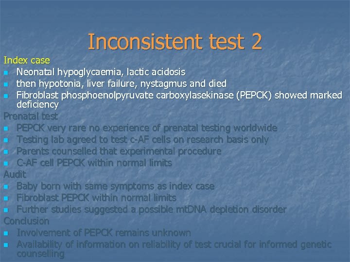 Inconsistent test 2 Index case n Neonatal hypoglycaemia, lactic acidosis n then hypotonia, liver