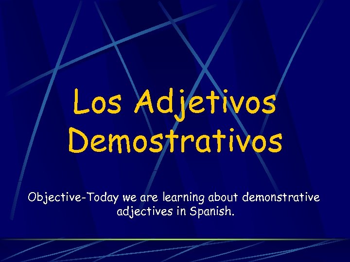 Los Adjetivos Demostrativos Objective-Today we are learning about demonstrative adjectives in Spanish. 