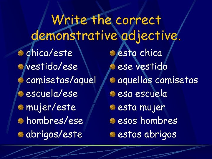 Write the correct demonstrative adjective. chica/este vestido/ese camisetas/aquel escuela/ese mujer/este hombres/ese abrigos/este esta chica