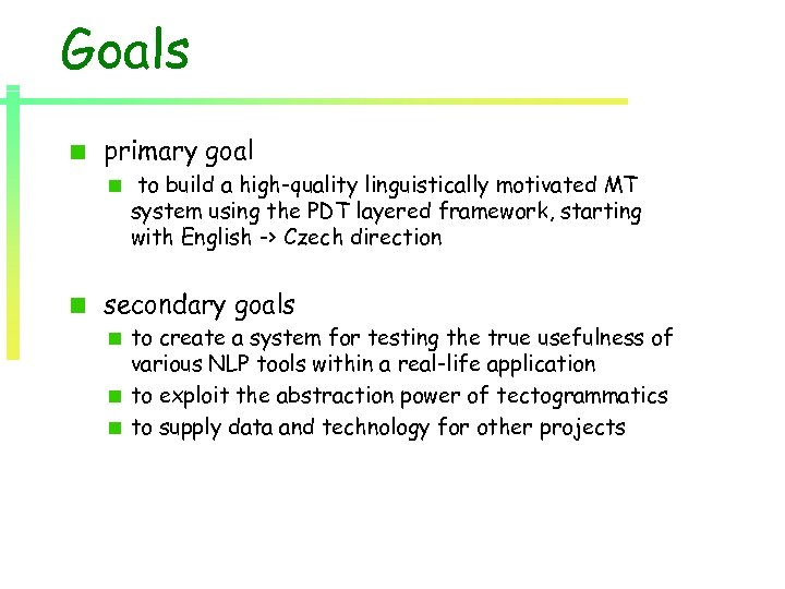 Goals primary goal to build a high-quality linguistically motivated MT system using the PDT
