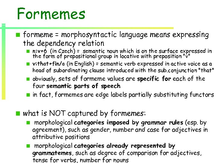 Formemes formeme = morphosyntactic language means expressing the dependency relation n: v+6 (in Czech)