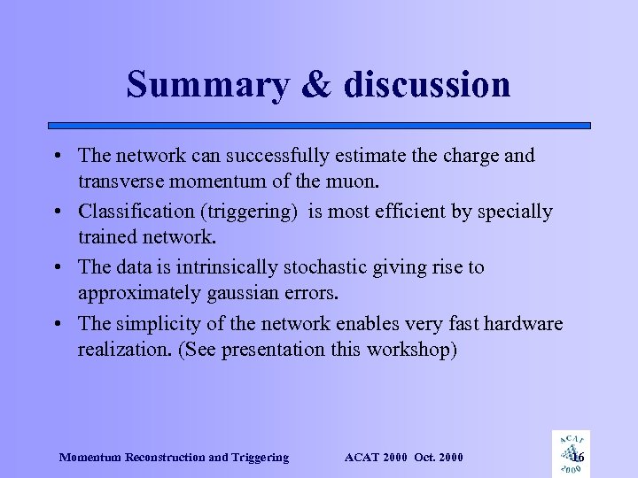 Summary & discussion • The network can successfully estimate the charge and transverse momentum