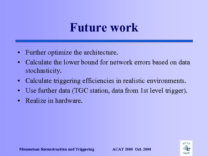 Future work • Further optimize the architecture. • Calculate the lower bound for network