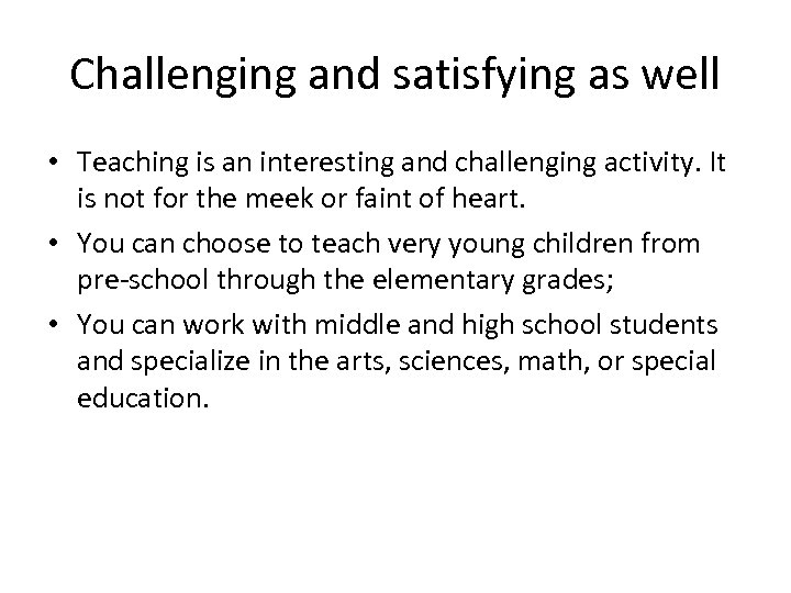 Challenging and satisfying as well • Teaching is an interesting and challenging activity. It