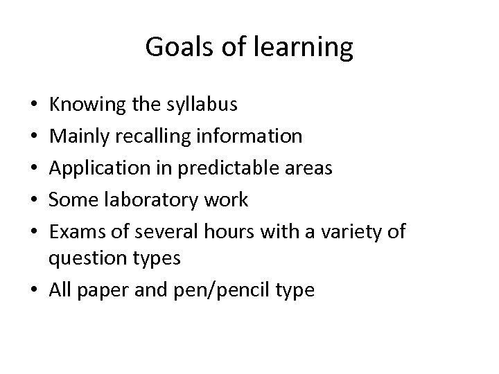 Goals of learning Knowing the syllabus Mainly recalling information Application in predictable areas Some