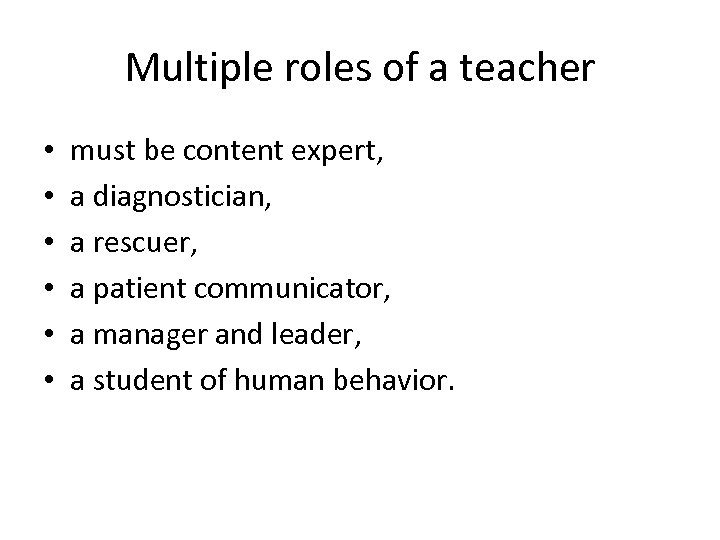 Multiple roles of a teacher • • • must be content expert, a diagnostician,