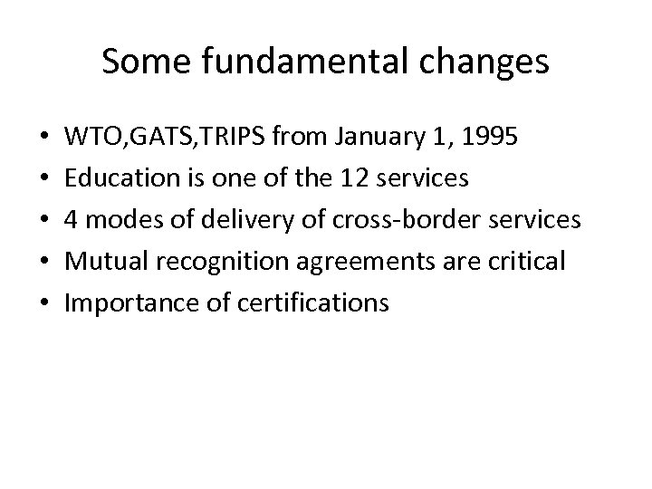 Some fundamental changes • • • WTO, GATS, TRIPS from January 1, 1995 Education