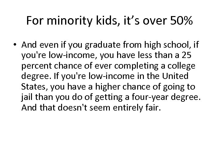 For minority kids, it’s over 50% • And even if you graduate from high