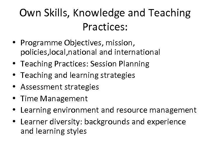 Own Skills, Knowledge and Teaching Practices: • Programme Objectives, mission, policies, local, national and