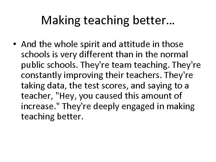 Making teaching better… • And the whole spirit and attitude in those schools is