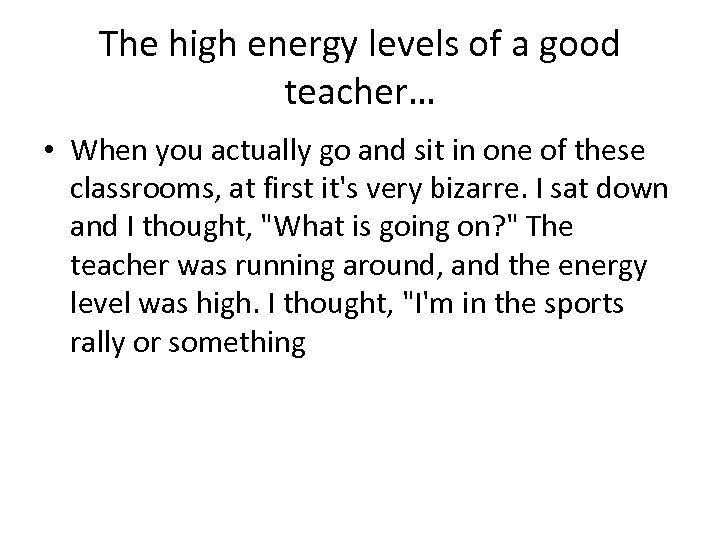 The high energy levels of a good teacher… • When you actually go and