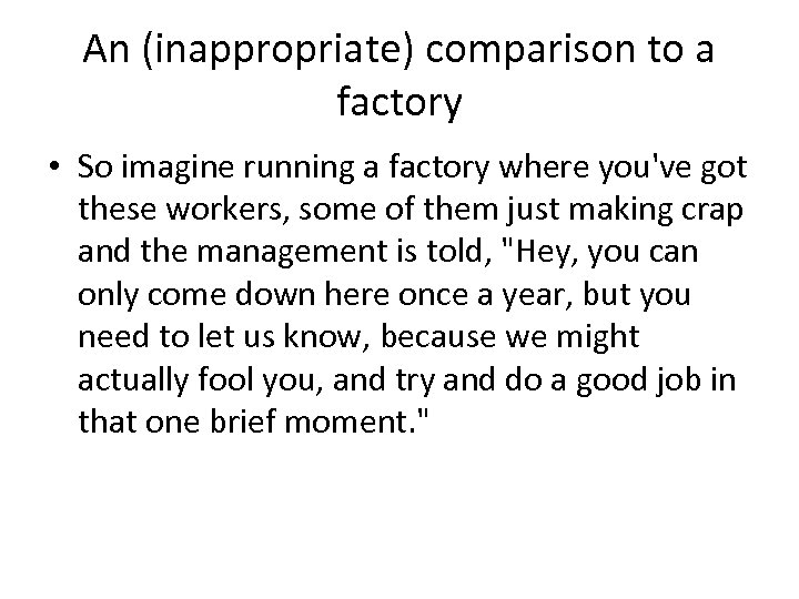 An (inappropriate) comparison to a factory • So imagine running a factory where you've