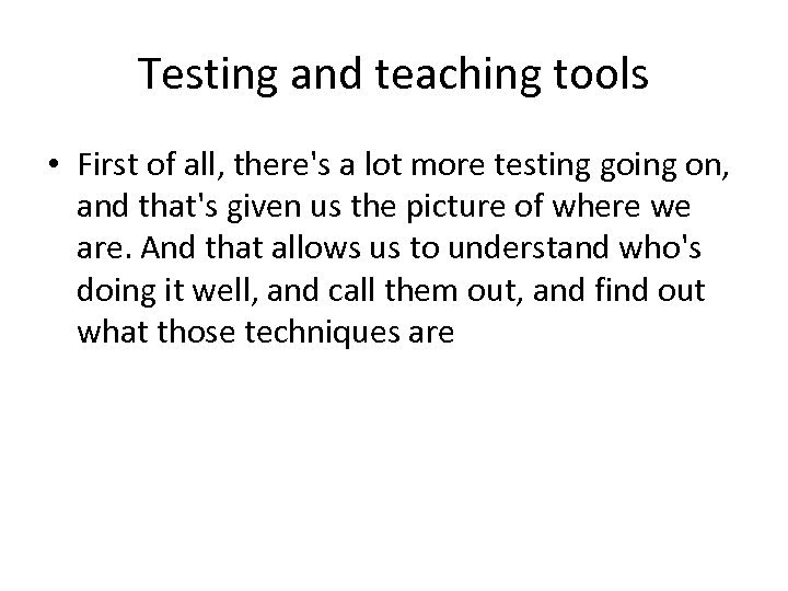 Testing and teaching tools • First of all, there's a lot more testing going