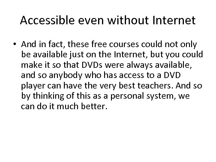 Accessible even without Internet • And in fact, these free courses could not only