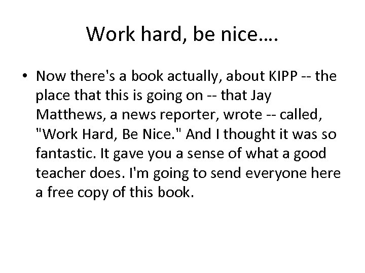 Work hard, be nice…. • Now there's a book actually, about KIPP -- the