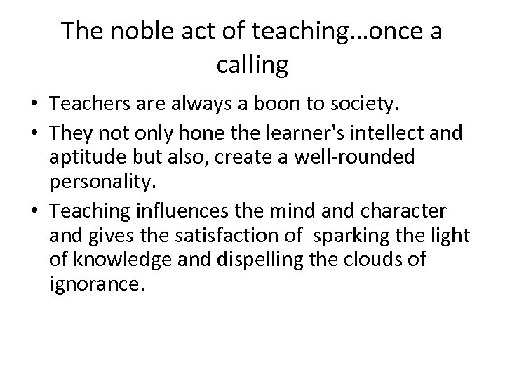 The noble act of teaching…once a calling • Teachers are always a boon to