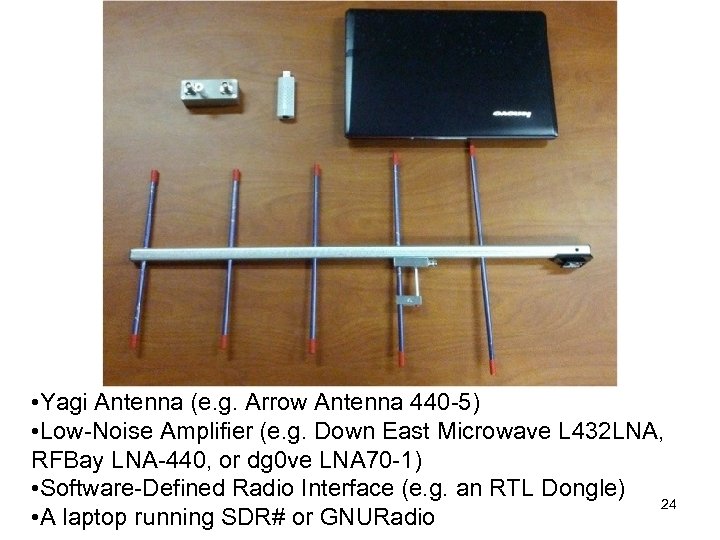 • Yagi Antenna (e. g. Arrow Antenna 440 -5) • Low-Noise Amplifier (e.