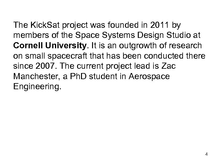 The Kick. Sat project was founded in 2011 by members of the Space Systems