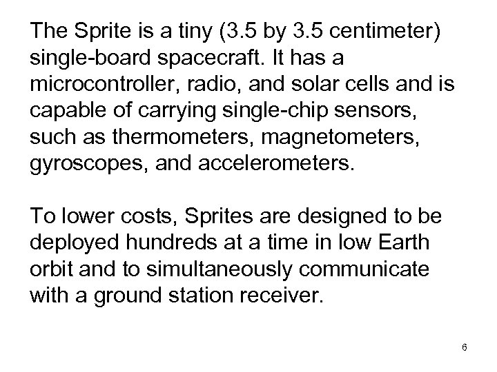 The Sprite is a tiny (3. 5 by 3. 5 centimeter) single-board spacecraft. It