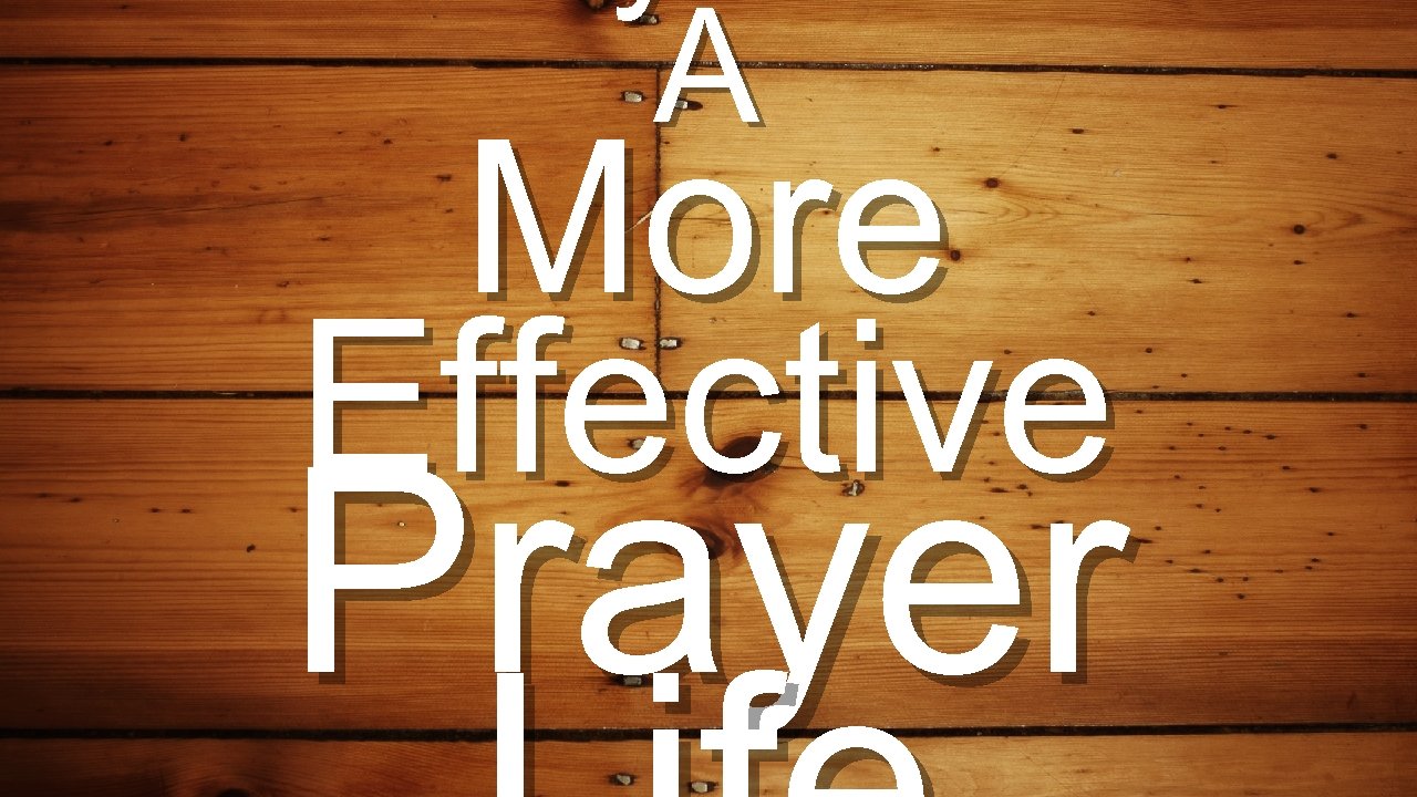 A More Effective Prayer 
