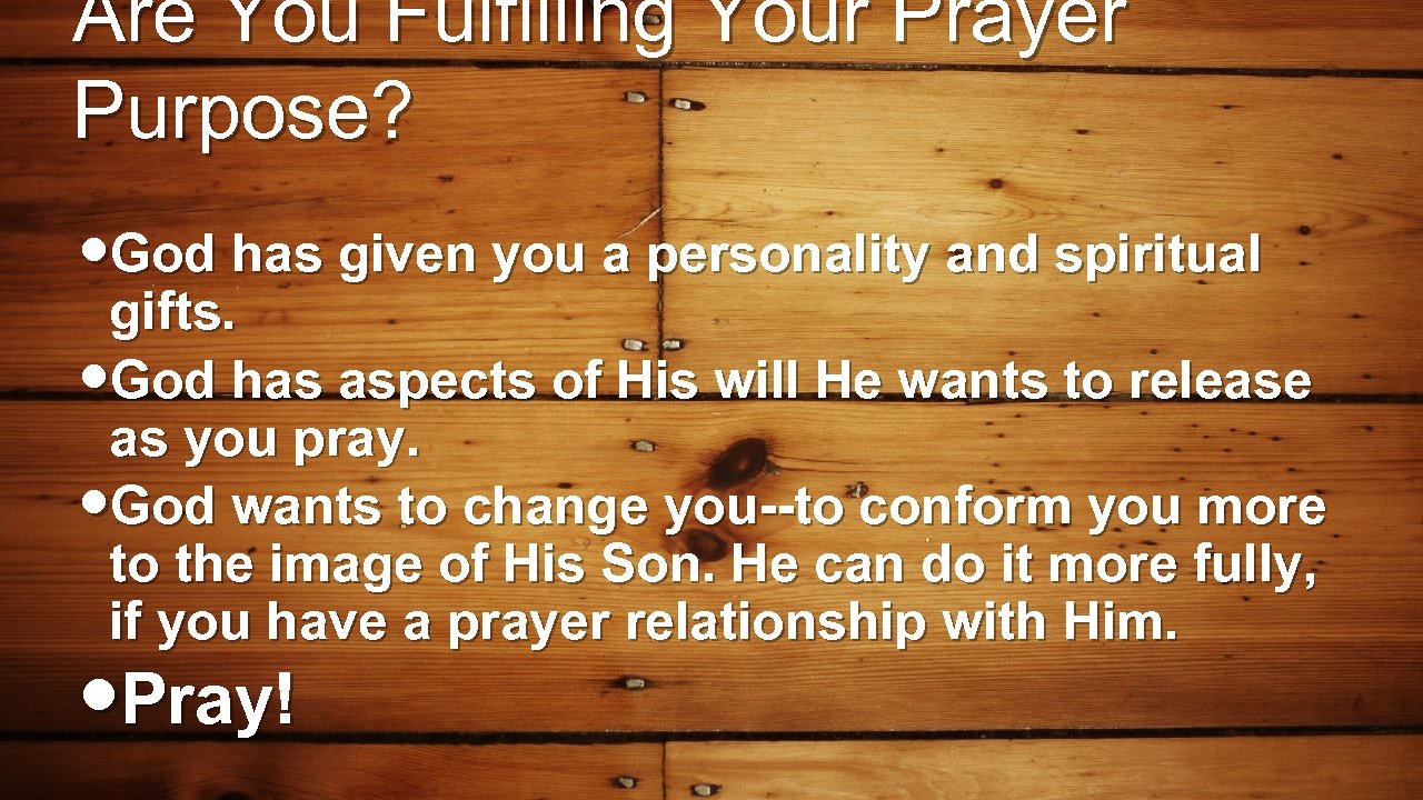 Are You Fulfilling Your Prayer Purpose? • God has given you a personality and