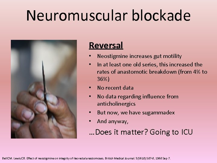 Neuromuscular blockade Reversal • Neostigmine increases gut motility • In at least one old