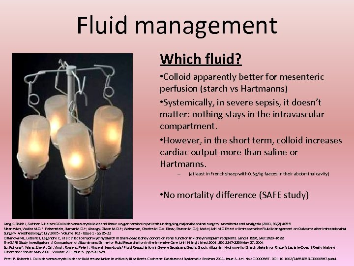 Fluid management Which fluid? • Colloid apparently better for mesenteric perfusion (starch vs Hartmanns)