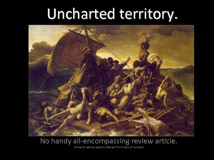 Uncharted territory. No handy all-encompassing review article. Artwork will be used to distract from