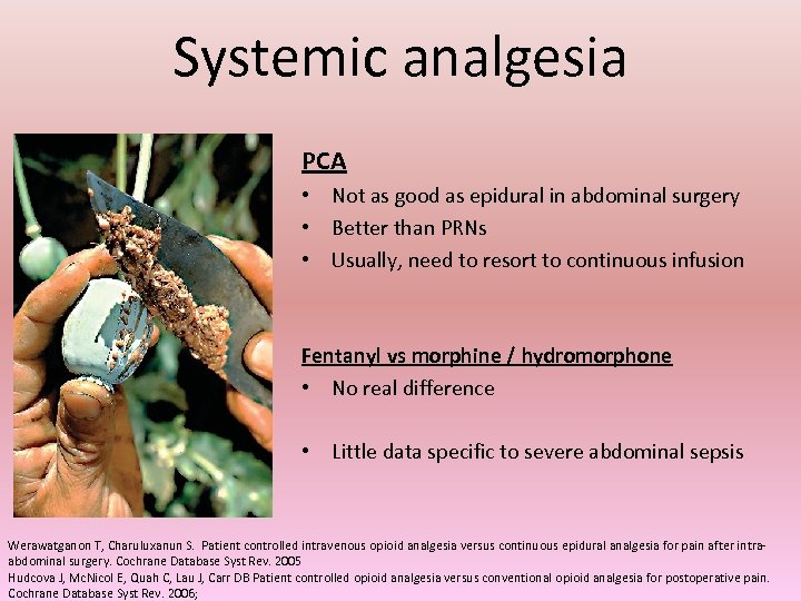 Systemic analgesia PCA • Not as good as epidural in abdominal surgery • Better