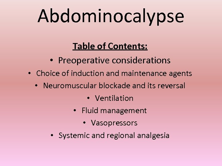 Abdominocalypse Table of Contents: • Preoperative considerations • Choice of induction and maintenance agents