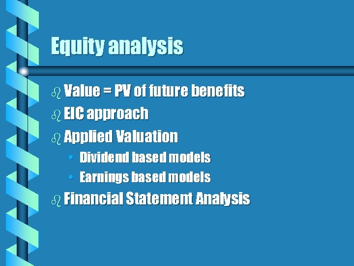 Equity analysis b Value = PV of future benefits b EIC approach b Applied